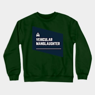 Vehicular manslaughter Crewneck Sweatshirt